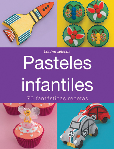 Pasteles infantiles. 70 fantásticas recetas