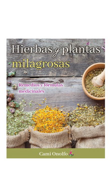 Hierbas y plantas milagrosas. Remedios y fórmulas medicinales